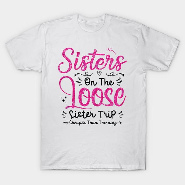 Sisters On The Loose Shirt Sisters Trip 2023 Vacation Lovers T-Shirt by Sowrav
